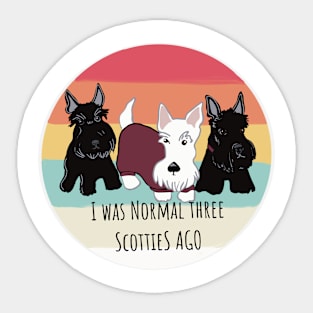 I was Normal Three Scotties Ago Sticker